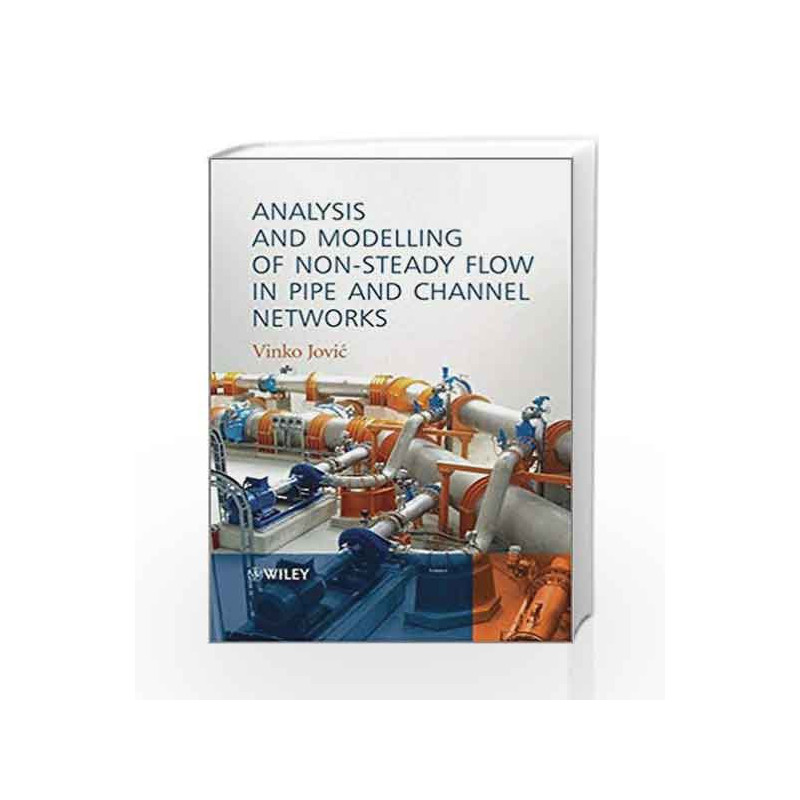 Analysis and Modelling of NonSteady Flow in Pipe and Channel Networks by Jovic V Book-9781118532140