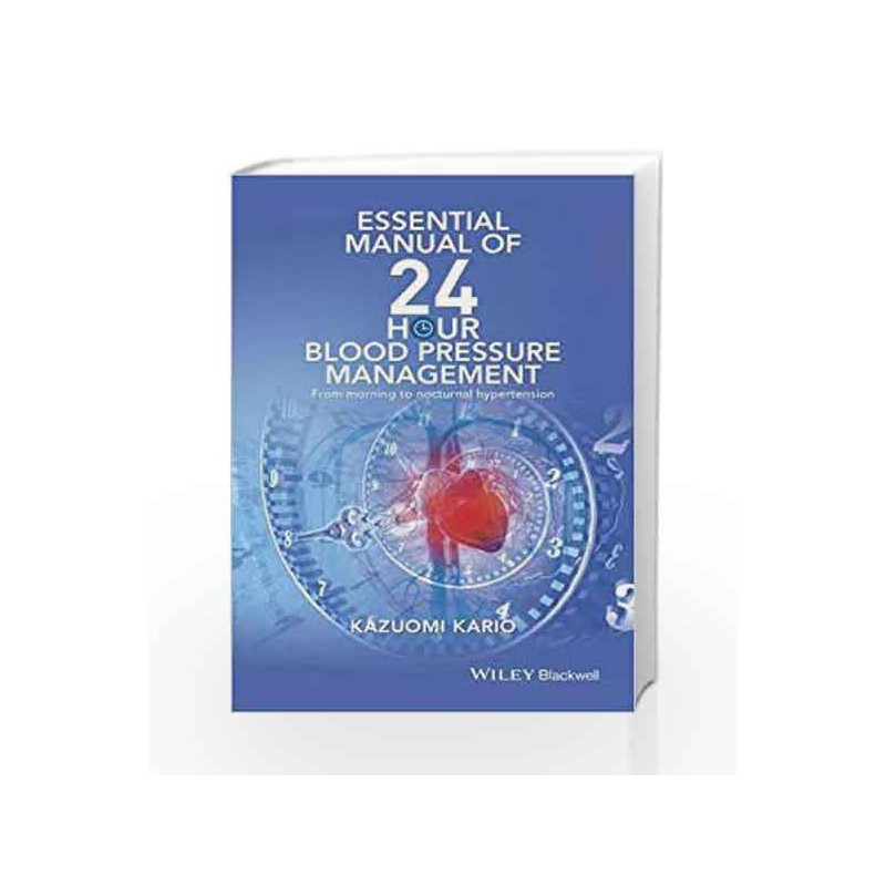 Essential Manual of 24 Hour Blood Pressure Management: From morning to nocturnal hypertension by Kario K Book-9781119087243