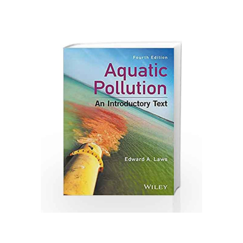 Aquatic PollutionAn Introductory Text, 4e by Laws E A Book-9781119304500