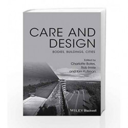 Care and Design: Bodies, Buildings, Cities by Bates C. Book-9781119053491