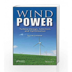 Wind Power: Turbine Design, Selection, and Optimization by Victor Book-9781118720929