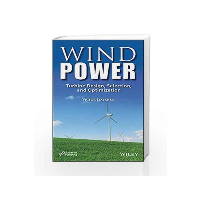Wind Power: Turbine Design, Selection, and Optimization by Victor Book-9781118720929
