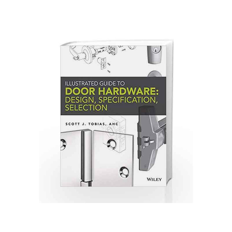 Illustrated Guide to Door Hardware: Design, Specification, Selection by Tobias S J Book-9781118112618