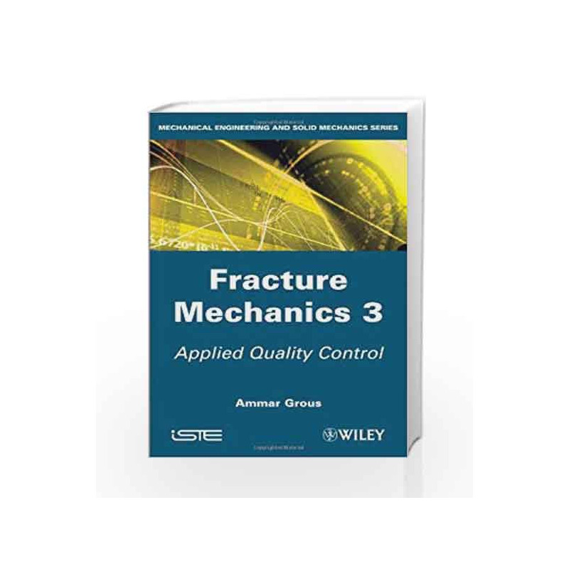 Fracture Mechanics 3: Applied Quality Control (Mechanical Engineering and Solid Mechanics) by Grous A Book-9781848214422