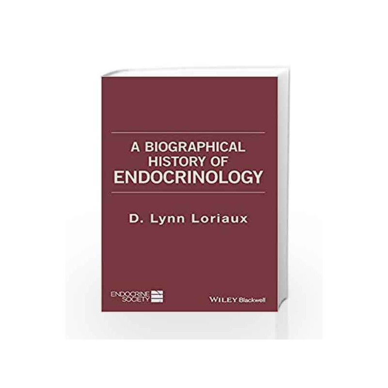 A Biographical History of Endocrinology (WileyEndocrine Society) by Loriaux D L Book-9781119202462