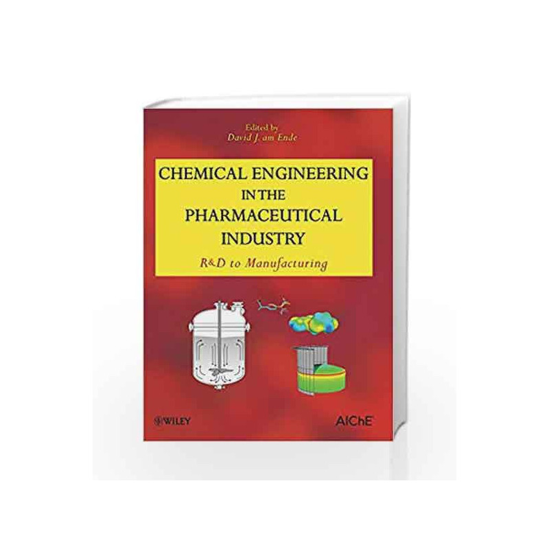 Chemical Engineering in the Pharmaceutical Industry: R&D to Manufacturing by Am Ende D.J. Book-9780470426692