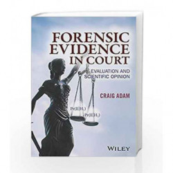 Forensic Evidence in Court: Evaluation and Scientific Opinion by Adam Book-9781119054412