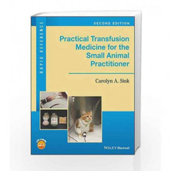 Practical Transfusion Medicine for the Small Animal Practitioner (Rapid Reference) by Sink C A Book-9781119187660