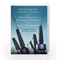 Electromagnetic Transient Analysis and Novell Protective Relaying Techniques for Power Transformers (WileyIEEE) by Lin X Book-97