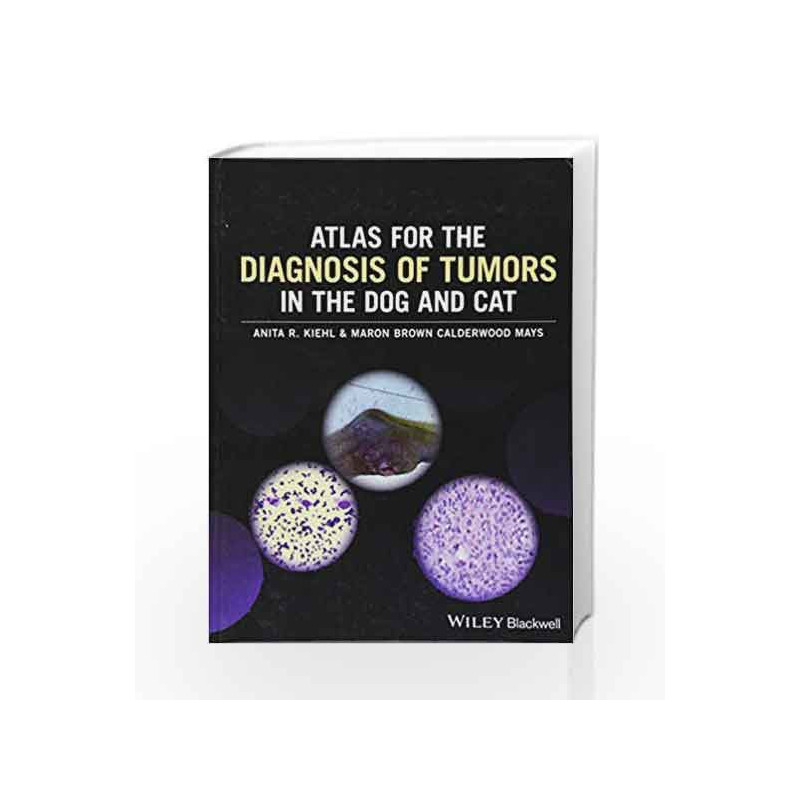 Atlas for the Diagnosis of Tumors in the Dog and Cat by Kiehl A R Book-9781119051213