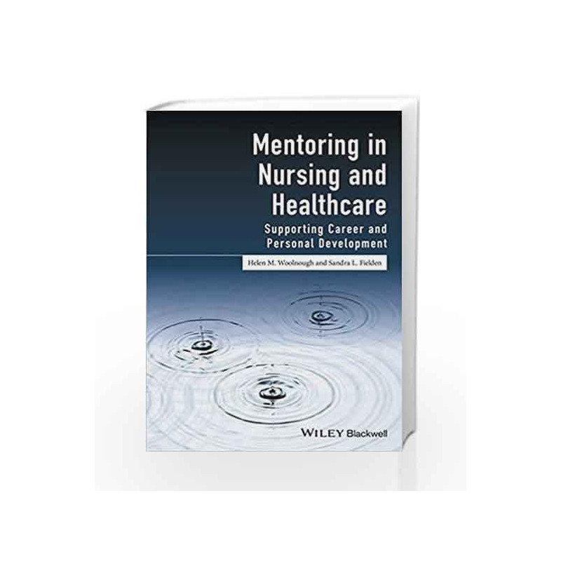 Mentoring in Nursing and Healthcare: Supporting Career and Personal Development by Woolnough H M Book-9781118863725