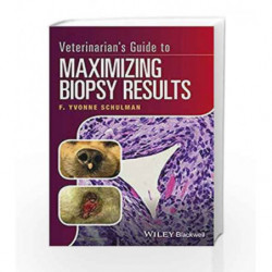 Veterinarian s Guide to Maximizing Biopsy Results by Schulman F.Y. Book-9781119226260