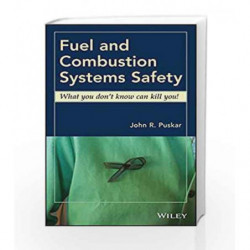 Fuel and Combustion Systems Safety: What you don t know can kill you! by Puskar J.R. Book-9780470533604