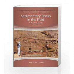 Sedimentary Rocks in the Field: A Practical Guide (Geological Field Guide) by Tucker M.E. Book-9780470689165