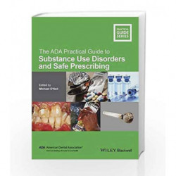 The ADA Practical Guide to Substance Use Disorders and Safe Prescribing by Onell M Book-9781118886014