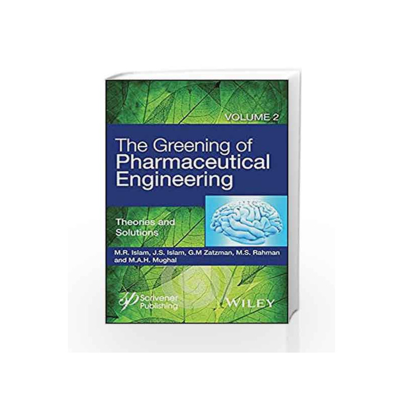 The Greening of Pharmaceutical Engineering: Theories and Solutions: 2 by Islam M R Book-9781119159674