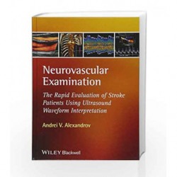 Neurovascular Examination: The Rapid Evaluation of Stroke Patients Using Ultrasound Waveform Interpretation by Alexandrov A.V. B