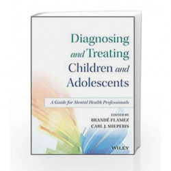 Diagnosing and Treating Children and Adolescents: A Guide for Mental Health Professionals by Flamez B. Book-9781118917923