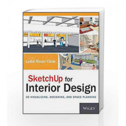 SketchUp for Interior Design: 3D Visualizing, Designing, and Space Planning by Cline S L Book-9781118627693