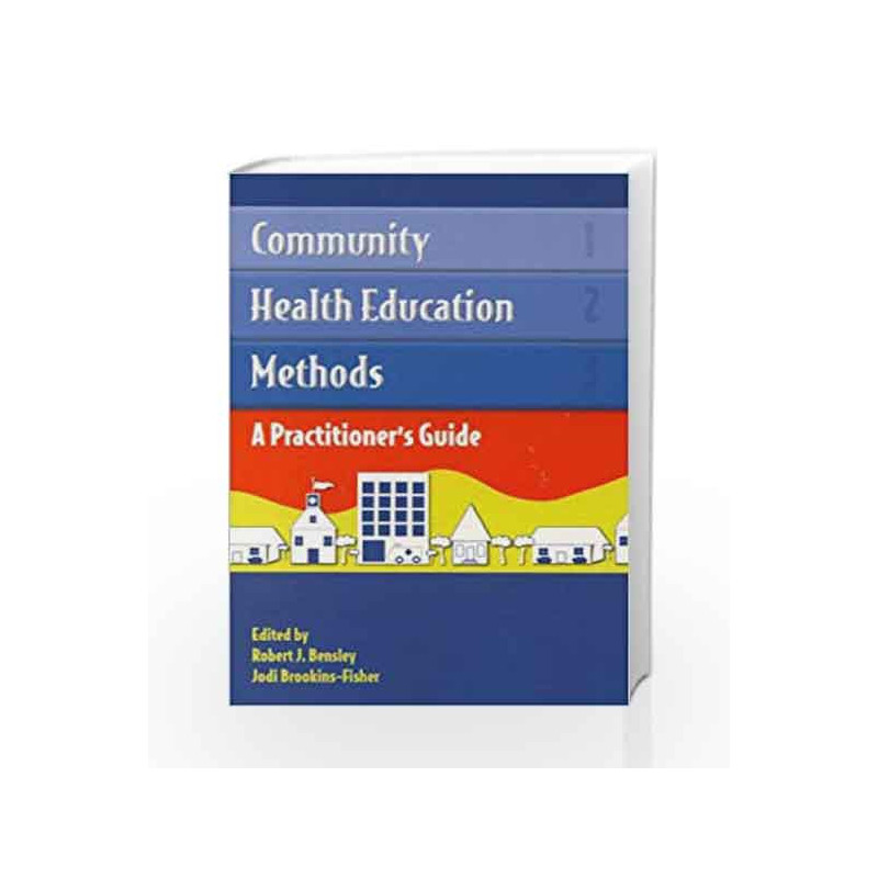 Community Health Education Methods: A Practitioner's Guide by Bensley R.J. Book-9780763716011