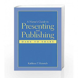 A Nurse's Guide to Presenting and Publishing: Dare to Share by Heinrich Book-9780763746797