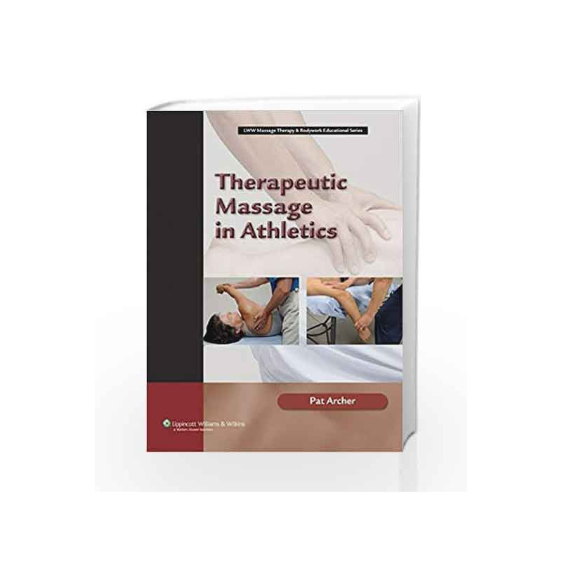 Therapeutic Massage in Athletics (LWW Massage Therapy & Bodywork Educational Series) by Archer P. Book-9780781742696