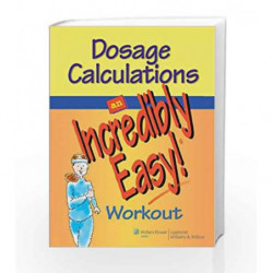 Dosage Calculations: An Incredibly Easy! Workout (Incredibly Easy! Series) by Springhouse Book-9780781783071