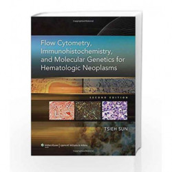 Flow Cytometry, Immunohistochemistry, and Molecular Genetics for Hematologic Neoplasms by Sun T Book-9781608316168