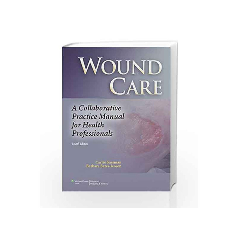 Wound Care: A Collaborative Practice Manual for Health Professionals by Sussman C. Book-9781608317158