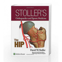 Stoller's Orthopaedics and Sports Medicine: The Hip (Stollers Orthopaedics & Sports) by Stoller D.W. Book-9781496317605