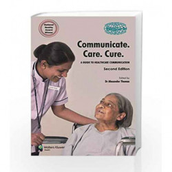 Communicate. Care. Cure - A Guide to Healthcare Communication by Thomas A. Book-9789351293415