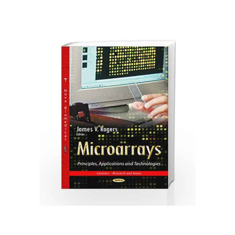 Microarrays: Principles, Applications & Technologies (Genetics - Research and Issues) by Rogers Book-9781629486697