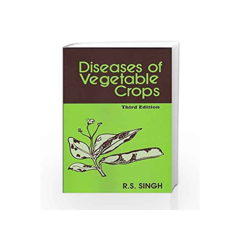 Diseases Of Vegetables Crops 3/E by Singh R.S. Book-9788120409880