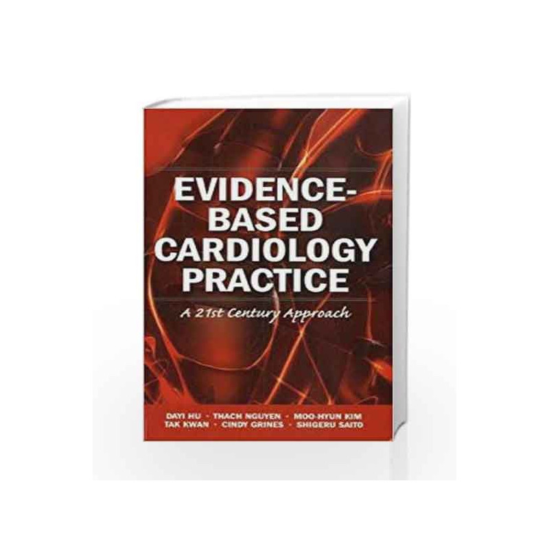 Evidence-Based Cardiology Practice: A 21st Century Approach by Hu D. Book-9781607950950