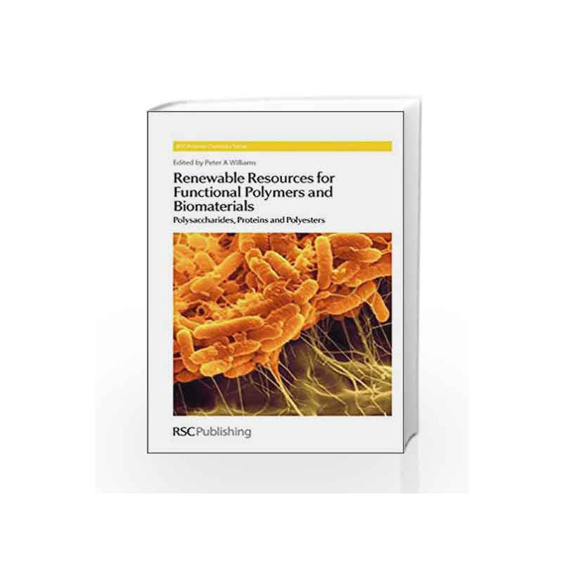 Renewable Resources for Functional Polymers and Biomaterials: Polysaccharides, Proteins and Polyesters (Rsc Polymer Chemistry) b