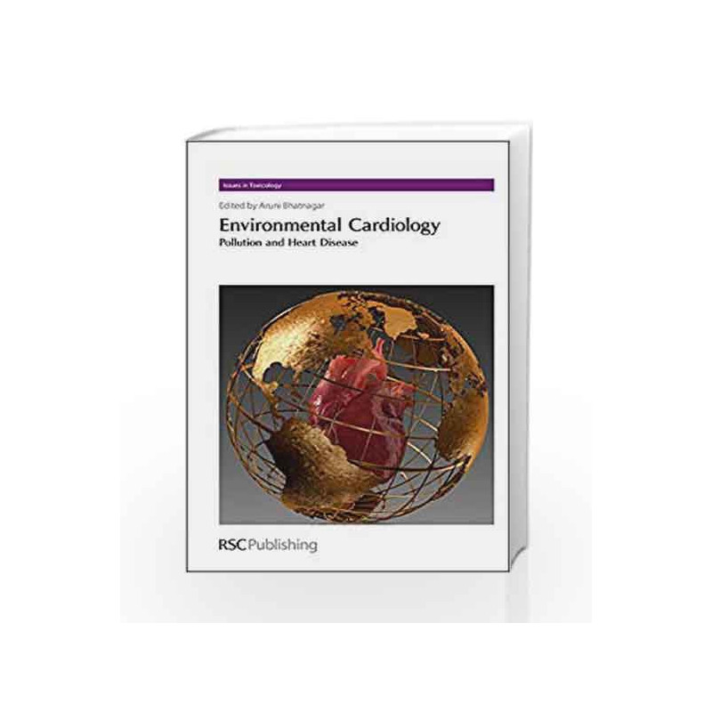 Environmental Cardiology: Pollution and Heart Disease (Issues in Toxicology) by Bhatnagar A. Book-9781849730051
