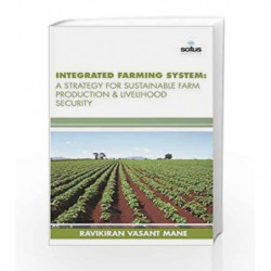 Integrated Farming System: A Strategy for Sustainable Farm Production & Livelihood Security by Mane R V Book-9781681170725