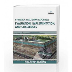 Hydraulic Fracturing Explained: Evaluation, Implementation & Challenges by Sachan P Book-9781681174020