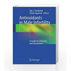 Antioxidants in Male Infertility: A Guide for Clinicians and Researchers by Parekattil Book-9781461491576