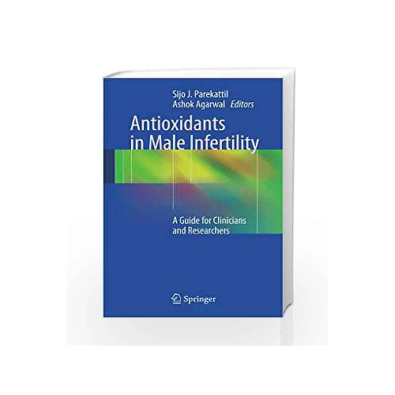 Antioxidants in Male Infertility: A Guide for Clinicians and Researchers by Parekattil Book-9781461491576
