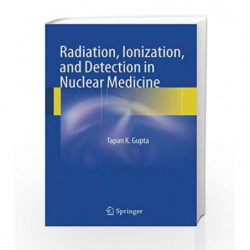 Radiation, Ionization, and Detection in Nuclear Medicine by Gupta Book-9783642340758