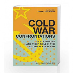 Cold War Confrontations: US Exhibitions and their Role in the Cultural Cold War by Masey J. Book-9783037781234