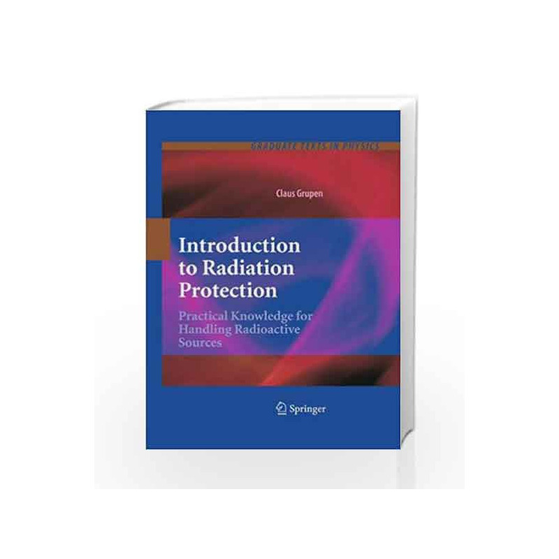 Introduction to Radiation Protection: Practical Knowledge for Handling Radioactive Sources (Graduate Texts in Physics) by Grupen