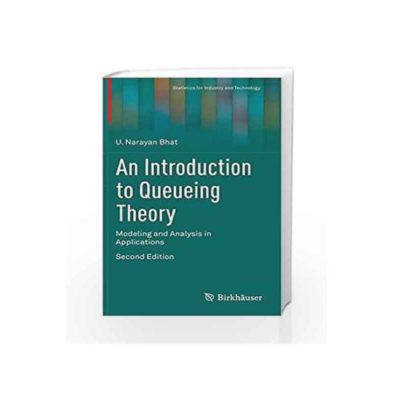 An Introduction to Queueing Theory (Statistics for Industry and Technology) by Bhat U.N. Book-9780817684204