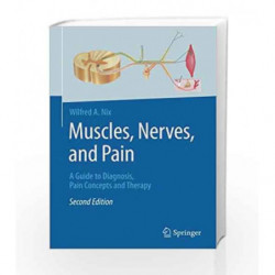 Muscles, Nerves, and Pain: A Guide to Diagnosis, Pain Concepts and Therapy by Nix W A Book-9783662537183