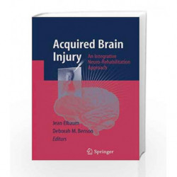 Acquired Brain Injury: An Integrative Neuro-Rehabilitation Approach by Elbaum J. Book-9780387375748