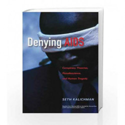 Denying AIDS: Conspiracy Theories, Pseudoscience, and Human Tragedy by Kalichman S. Book-9780387794754