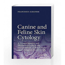 Canine and Feline Skin Cytology: A Comprehensive and Illustrated Guide to the Interpretation of Skin Lesions via Cytological Exa