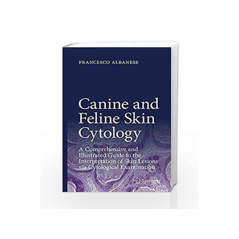 Canine and Feline Skin Cytology: A Comprehensive and Illustrated Guide to the Interpretation of Skin Lesions via Cytological Exa