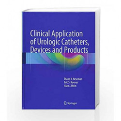 Clinical Application of Urologic Catheters, Devices and Products by Newman D K Book-9783319148205